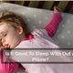Is it good to sleep without a pillow?
