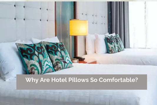 Why are hotel pillows so comfortable?