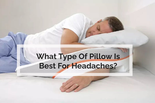 What Type Of Pillow Is Best For Headaches?