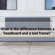 difference between headboard and bed frame