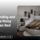 Understanding and Fixing a Noisy Ottoman Bed