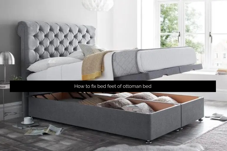 How to fix bed feet of ottoman bed