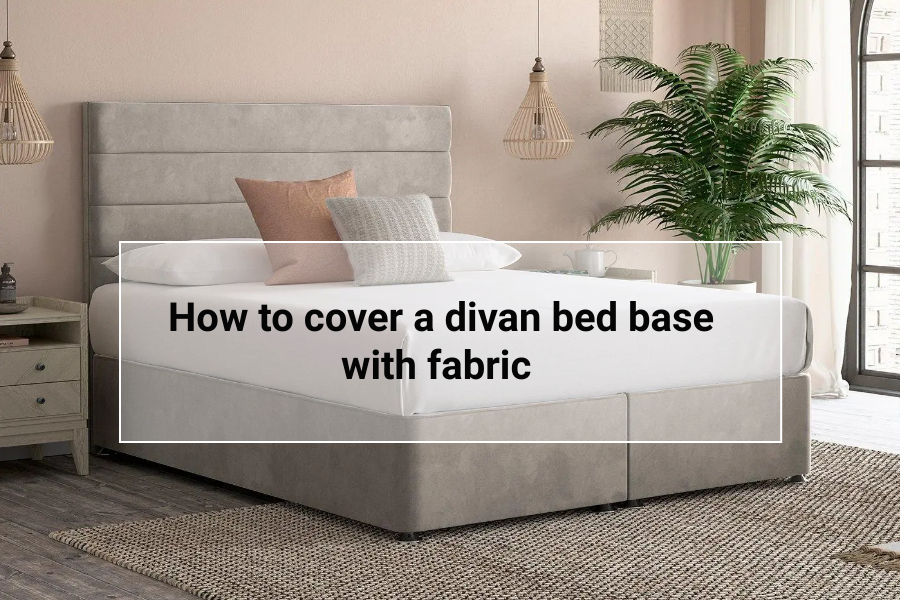 How to cover a divan bed base with fabric